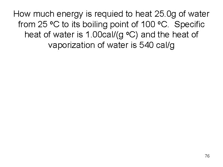 How much energy is requied to heat 25. 0 g of water from 25