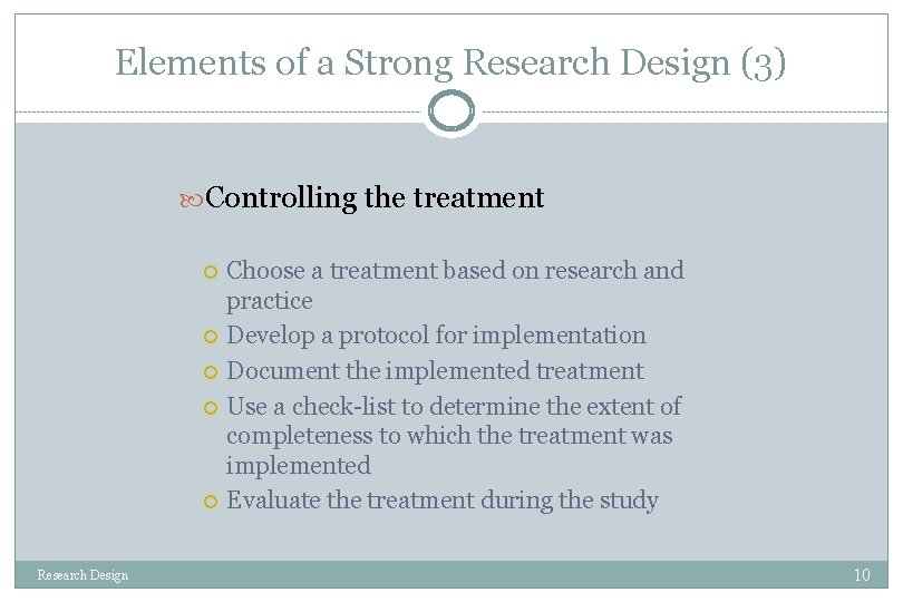 Elements of a Strong Research Design (3) Controlling the treatment Research Design Choose a