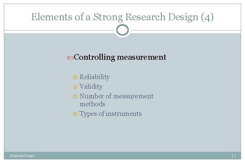 Elements of a Strong Research Design (4) Controlling measurement Research Design Reliability Validity Number