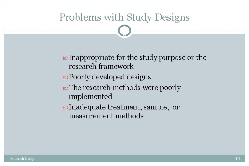 Problems with Study Designs Inappropriate for the study purpose or the research framework Poorly