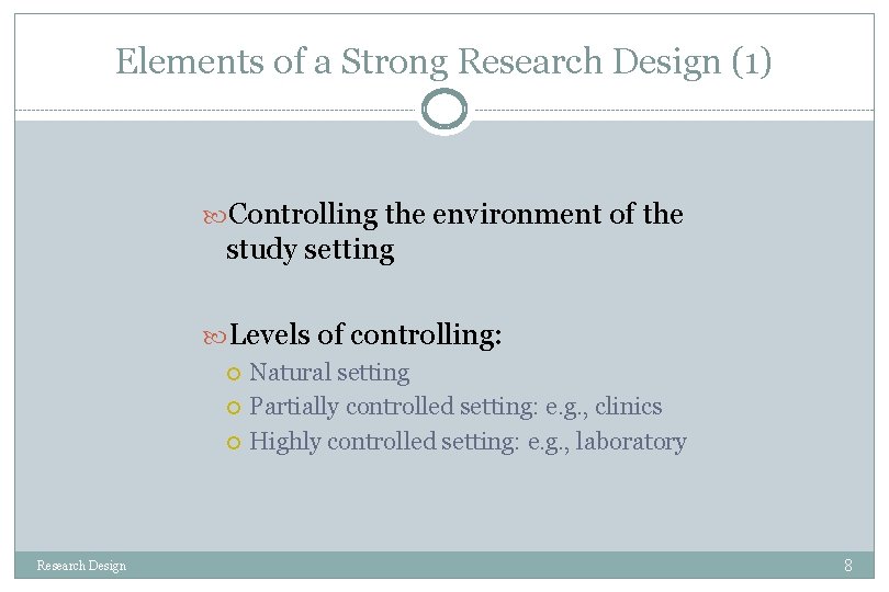 Elements of a Strong Research Design (1) Controlling the environment of the study setting