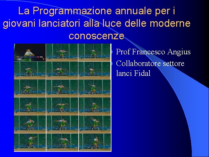 La Programmazione annuale per i giovani lanciatori alla luce delle moderne conoscenze Prof Francesco