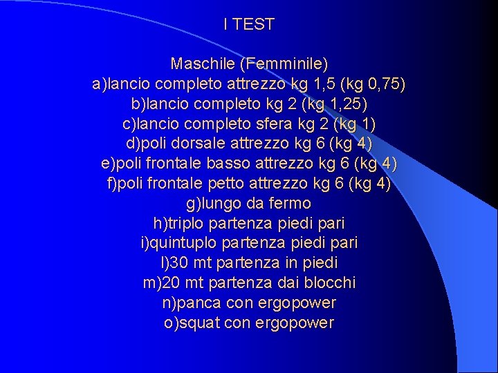 I TEST Maschile (Femminile) a)lancio completo attrezzo kg 1, 5 (kg 0, 75) b)lancio