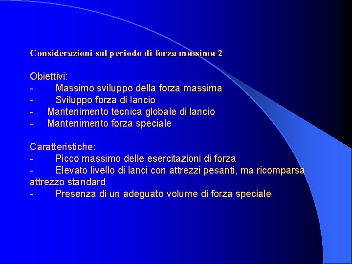 Considerazioni sul periodo di forza massima 2 Obiettivi: - Massimo sviluppo della forza massima