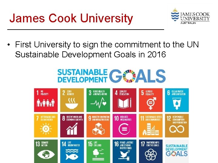 James Cook University • First University to sign the commitment to the UN Sustainable