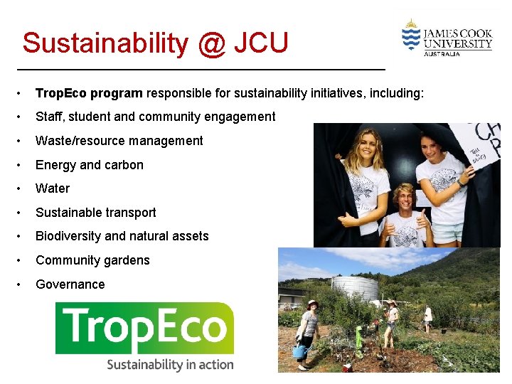 Sustainability @ JCU • Trop. Eco program responsible for sustainability initiatives, including: • Staff,