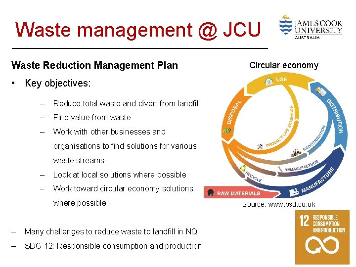 Waste management @ JCU Waste Reduction Management Plan Circular economy • Key objectives: –