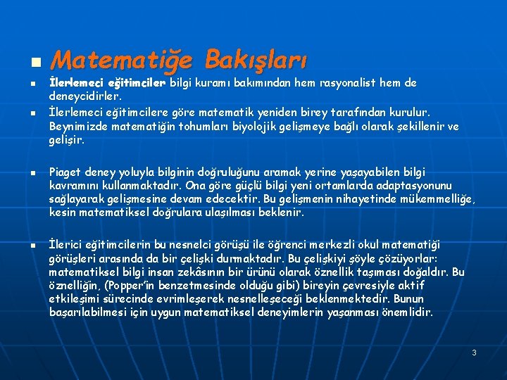 n n n Matematiğe Bakışları İlerlemeci eğitimciler bilgi kuramı bakımından hem rasyonalist hem de