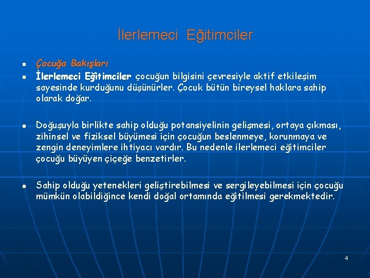 İlerlemeci Eğitimciler n n Çocuğa Bakışları İlerlemeci Eğitimciler çocuğun bilgisini çevresiyle aktif etkileşim sayesinde