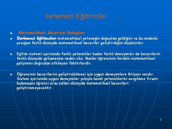 İlerlemeci Eğitimciler……… n n Matematiksel Beceriye Bakışları İlerlemeci Eğitimciler matematiksel yeteneğin doğuştan geldiğini ve