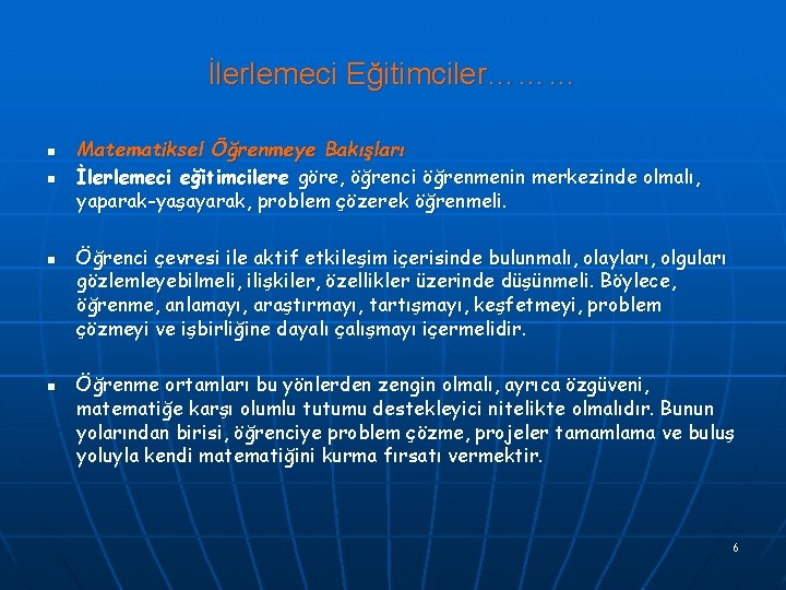 İlerlemeci Eğitimciler……… n n Matematiksel Öğrenmeye Bakışları İlerlemeci eğitimcilere göre, öğrenci öğrenmenin merkezinde olmalı,