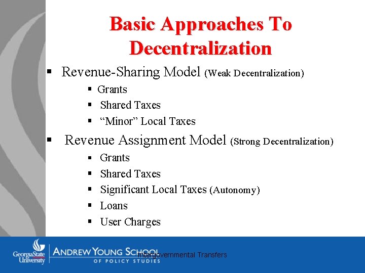 Basic Approaches To Decentralization § Revenue-Sharing Model (Weak Decentralization) § Grants § Shared Taxes