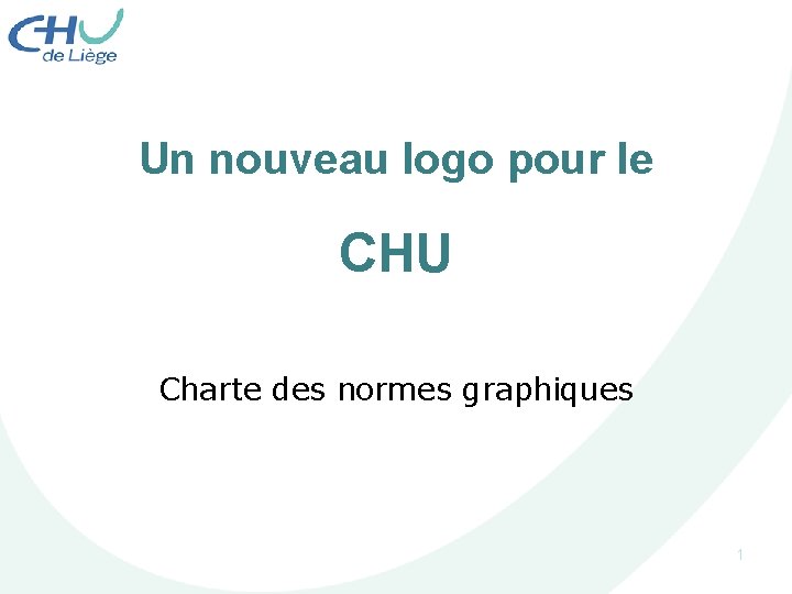 Un nouveau logo pour le CHU Charte des normes graphiques 1 