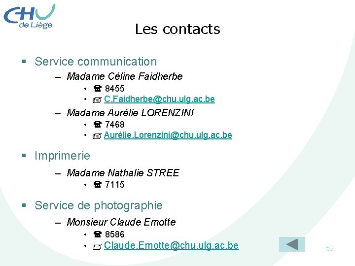 Les contacts § Service communication – Madame Céline Faidherbe • 8455 • C. Faidherbe@chu.