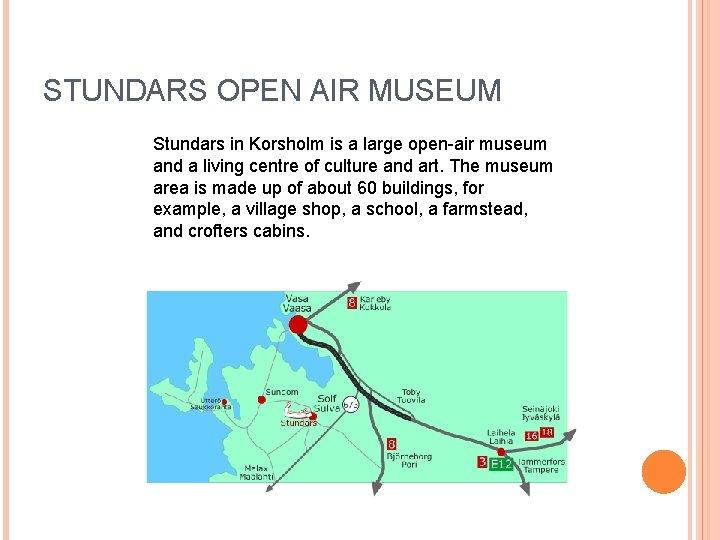 STUNDARS OPEN AIR MUSEUM Stundars in Korsholm is a large open-air museum and a