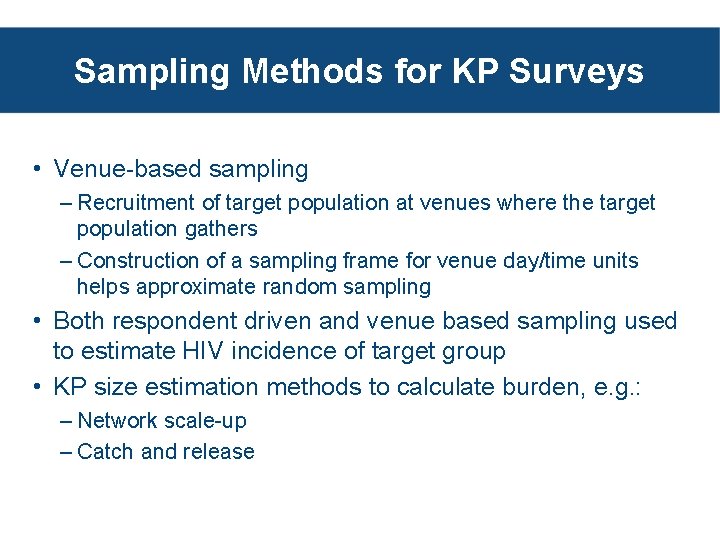 Sampling Methods for KP Surveys • Venue-based sampling – Recruitment of target population at