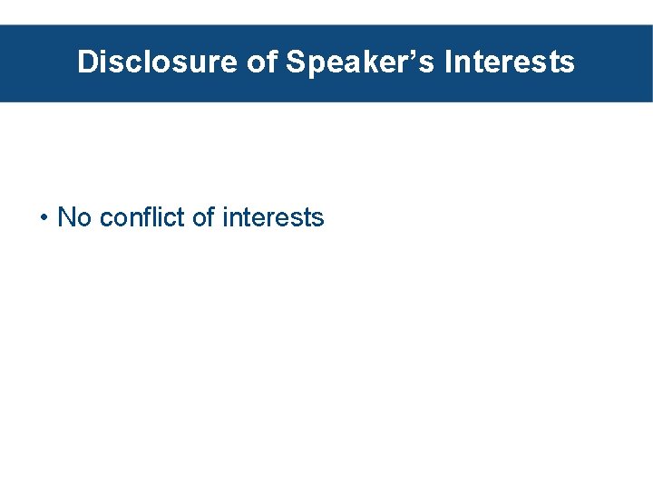 Disclosure of Speaker’s Interests • No conflict of interests 