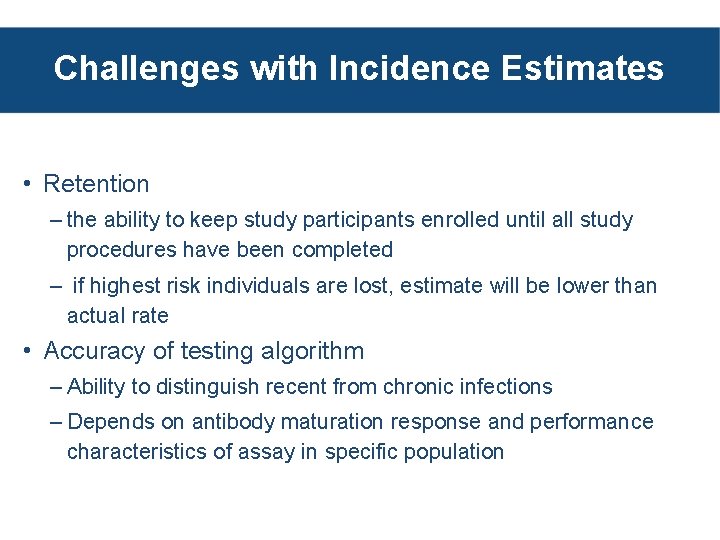 Challenges with Incidence Estimates • Retention – the ability to keep study participants enrolled