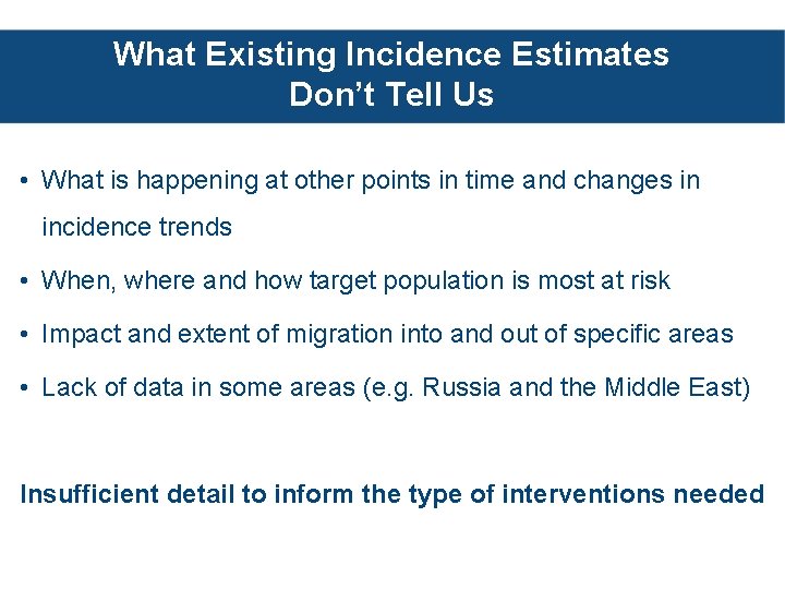 What Existing Incidence Estimates Don’t Tell Us • What is happening at other points