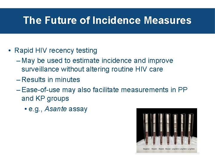 The Future of Incidence Measures • Rapid HIV recency testing – May be used