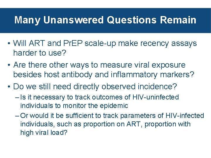 Many Unanswered Questions Remain • Will ART and Pr. EP scale-up make recency assays