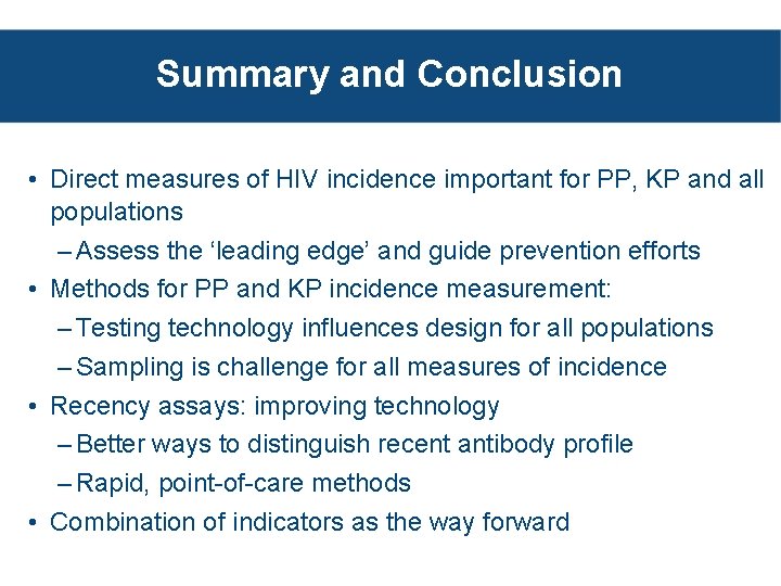 Summary and Conclusion • Direct measures of HIV incidence important for PP, KP and