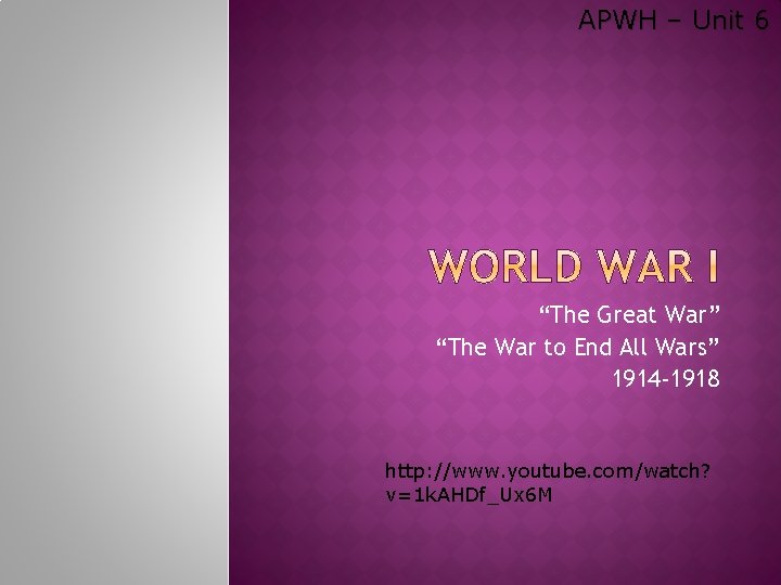 APWH – Unit 6 “The Great War” “The War to End All Wars” 1914