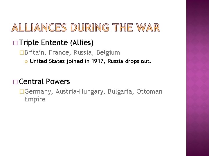 � Triple Entente (Allies) �Britain, France, Russia, Belgium United States joined in 1917, Russia