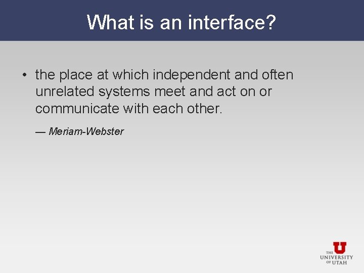 What is an interface? • the place at which independent and often unrelated systems What is an interface? • the place at which independent and often unrelated systems