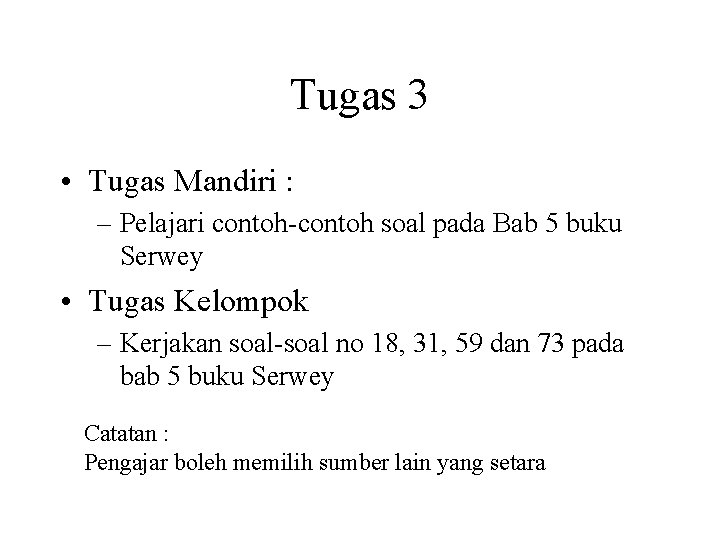 Tugas 3 • Tugas Mandiri : – Pelajari contoh-contoh soal pada Bab 5 buku