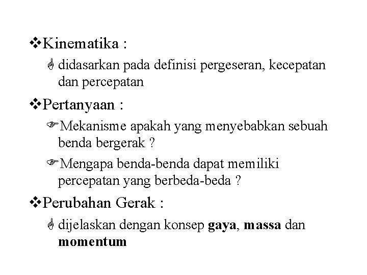 v. Kinematika : G didasarkan pada definisi pergeseran, kecepatan dan percepatan v. Pertanyaan :