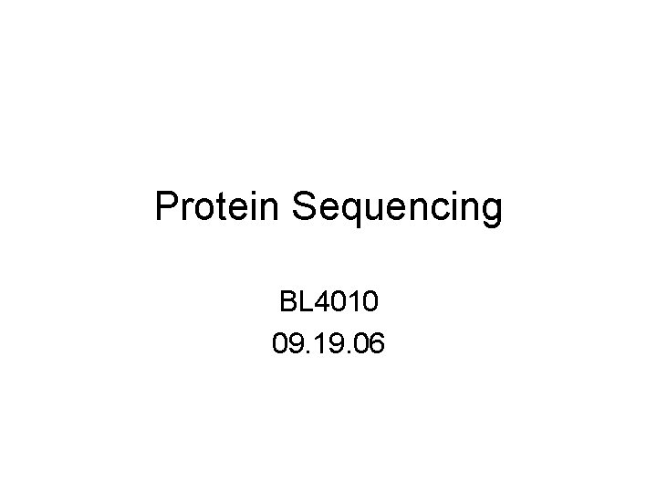 Protein Sequencing BL 4010 09. 19. 06 