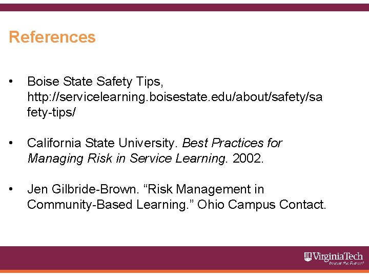 References • Boise State Safety Tips, http: //servicelearning. boisestate. edu/about/safety/sa fety-tips/ • California State
