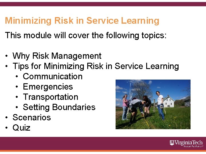 Minimizing Risk in Service Learning This module will cover the following topics: • Why