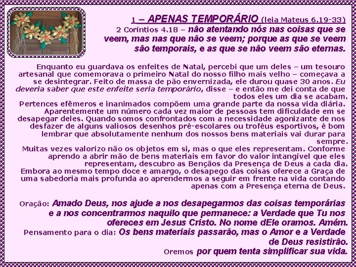 1 – APENAS TEMPORÁRIO (leia Mateus 6. 19 -33) 2 Coríntios 4. 18 –