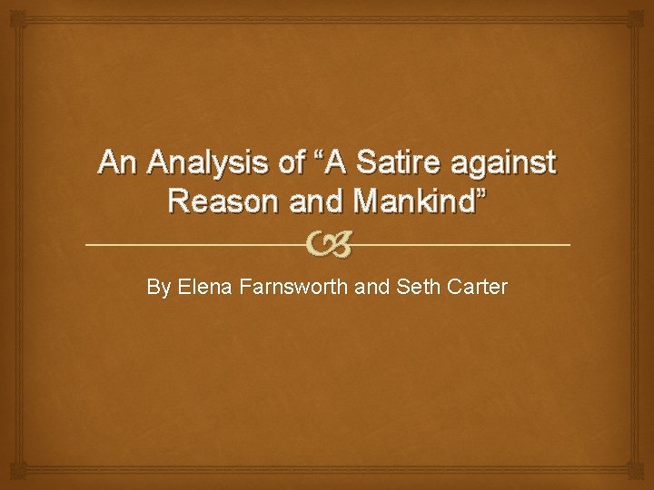 An Analysis of “A Satire against Reason and Mankind” By Elena Farnsworth and Seth