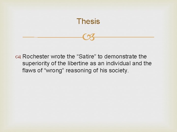 Thesis Rochester wrote the “Satire” to demonstrate the superiority of the libertine as an