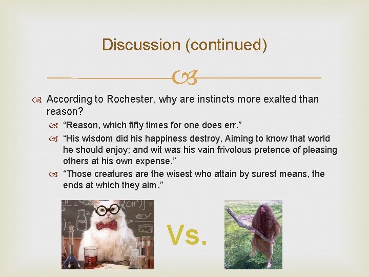 Discussion (continued) According to Rochester, why are instincts more exalted than reason? “Reason, which