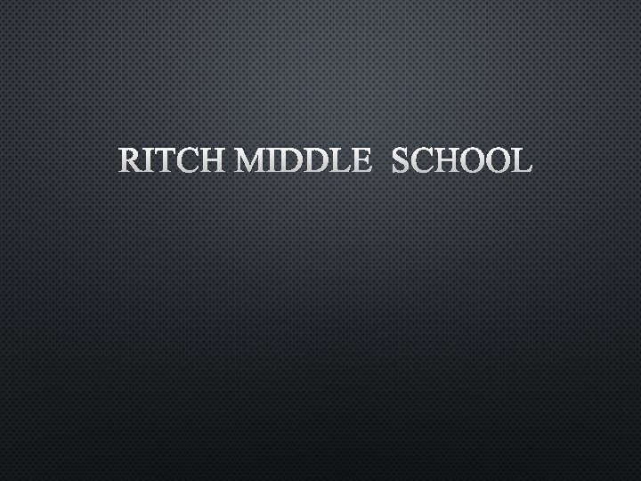 RITCH MIDDLE SCHOOL 