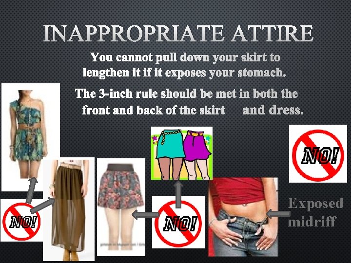 INAPPROPRIATE ATTIRE YOU CANNOT PULL DOWN YOUR SKIRT TO LENGTHEN IT IF IT EXPOSES