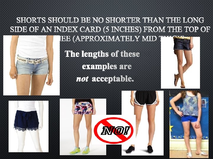 SHORTS SHOULD BE NO SHORTER THAN THE LONG SIDE OF AN INDEX CARD (5