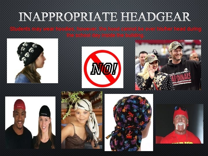 INAPPROPRIATE HEADGEAR Students may wear hoodies, however, the hood cannot be over his/her head