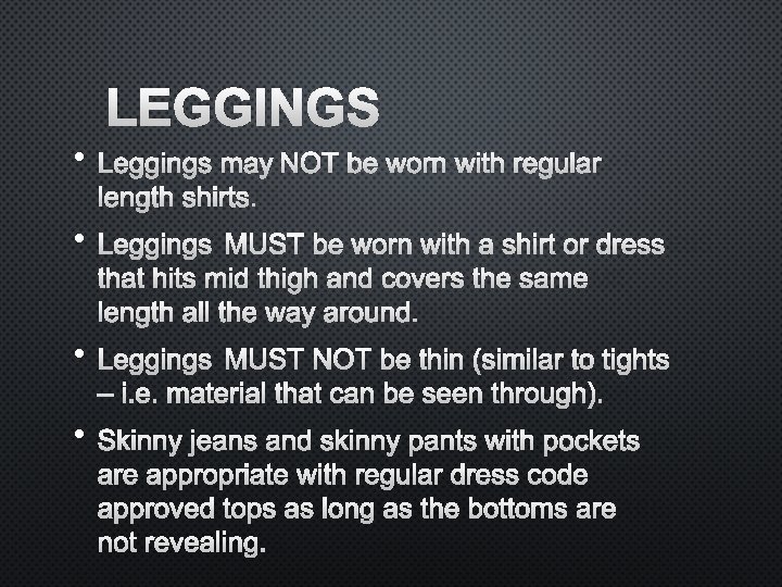 LEGGINGS • LEGGINGS MAY NOT BE WORN WITH REGULAR LENGTH SHIRTS. • LEGGINGS MUST