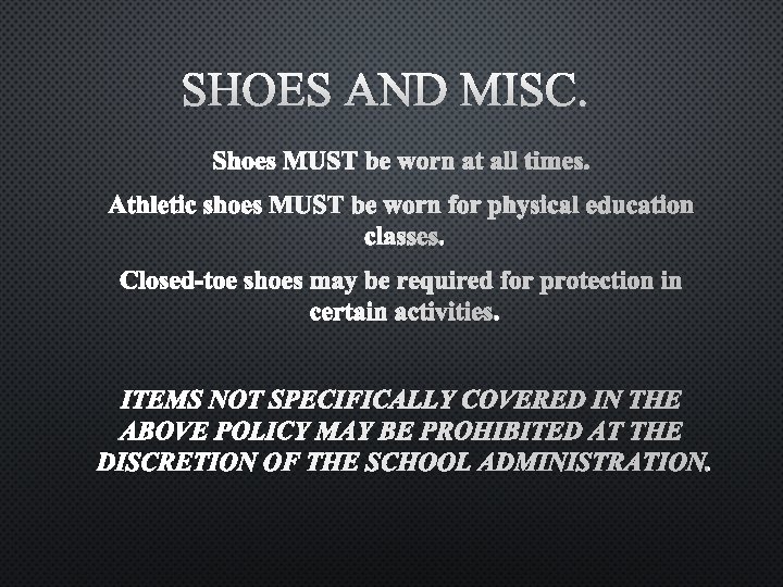 SHOES AND MISC. Shoes MUST be worn at all times. Athletic shoes MUST be