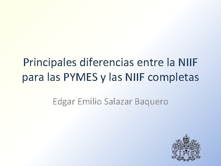 Principales diferencias entre la NIIF para las PYMES y las NIIF completas Edgar Emilio