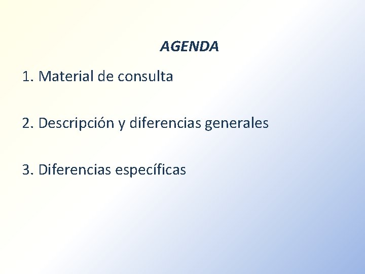 AGENDA 1. Material de consulta 2. Descripción y diferencias generales 3. Diferencias específicas 