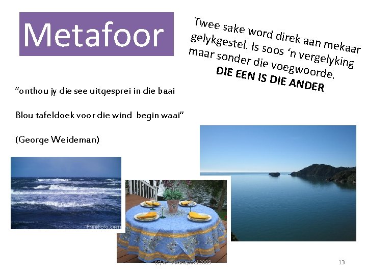 Metafoor “onthou jy die see uitgesprei in die baai Twee sa ke word direk