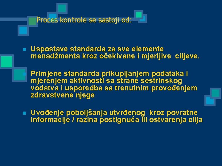 Proces kontrole se sastoji od: n Uspostave standarda za sve elemente menadžmenta kroz očekivane