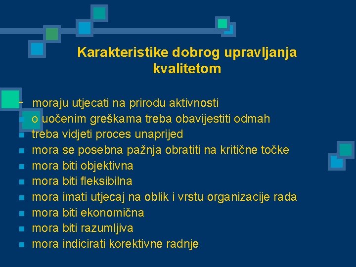 Karakteristike dobrog upravljanja kvalitetom - moraju utjecati na prirodu aktivnosti n n n n