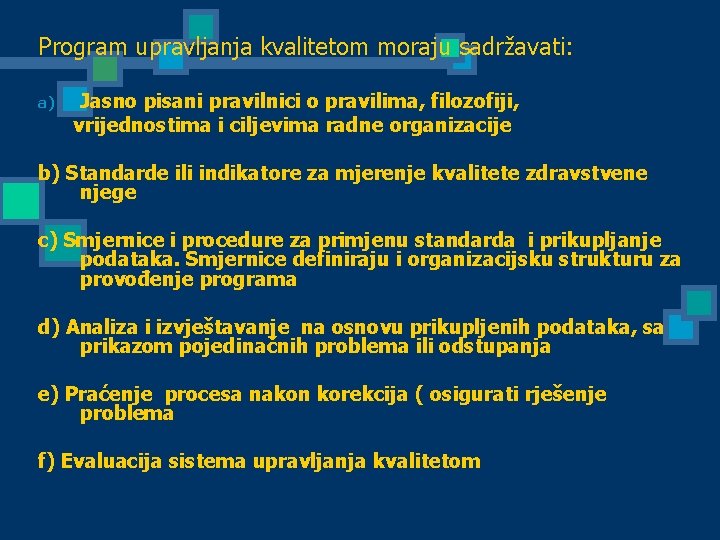 Program upravljanja kvalitetom moraju sadržavati: a) Jasno pisani pravilnici o pravilima, filozofiji, vrijednostima i